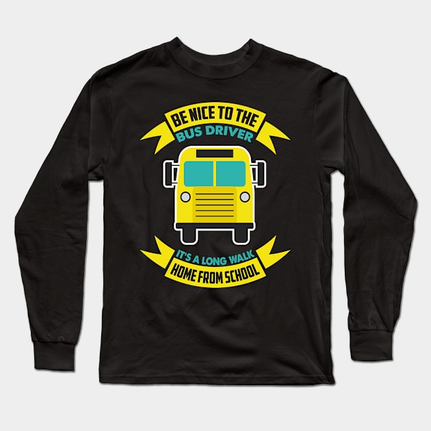 Be nice to the bus driver - School bus driver gift graphic Long Sleeve T-Shirt by theodoros20